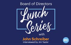 Thumbnail for Blog Board of Directors Lunch Series with John Schreiber